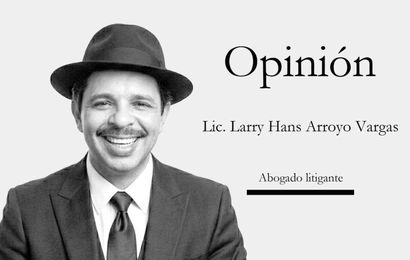 Lic. Larry Hans Arroyo Vargas Abogado litigante