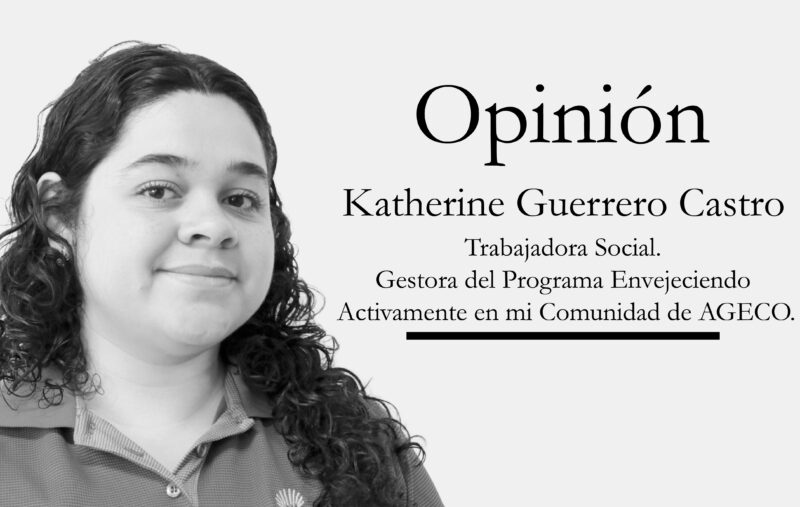 Katherine Guerrero Trabajadora Social. Gestora del Programa Envejeciendo Activamente en mi Comunidad de AGECO